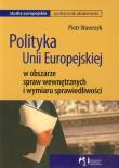 Polityka Unii Europejskiej w obszarze spraw wewnętrznych i wymiaru sprawiedliwości. Autor: Wawrzyk Piotr. Dadada.pl Okładka książki Polityka Unii Europejskiej w obszarze spraw wewnętrznych i wymiaru sprawiedliwości