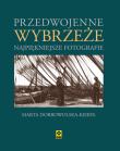 Przedwojenne wybrzeże Najpiękniejsze fotografie. Autor: Dobrowolska-Kierył Marta. Dadada.pl Okładka książki Przedwojenne wybrzeże Najpiękniejsze fotografie