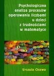 Okładka książki Psychologiczna analiza procesów operowania liczbami u dzieci z trudnościami w matematyce