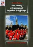 Rola Kanady w transformacji Imperium Brytyjskiego. Autor: Soroka Tomasz. Dadada.pl Okładka książki Rola Kanady w transformacji Imperium Brytyjskiego