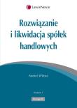 Rozwiązanie i likwidacja spółek handlowych. Autor: Witosz Antoni. Dadada.pl Okładka książki Rozwiązanie i likwidacja spółek handlowych