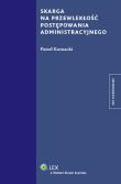 Okładka książki Skarga na przewlekłość postępowania administracyjnego