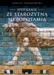 Spotkanie ze starożytną Mezopotamią. Autor: Janusz Frankowski. Dadada.pl Okładka książki Spotkanie ze starożytną Mezopotamią