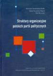 Struktury organizacyjne polskich partii politycznych. Autor: Sobolewska-Myślik Katarzyna, Beata Kosowska-Gąstoł (red.), Borowiec Piotr. Dadada.pl Okładka książki Struktury organizacyjne polskich partii politycznych