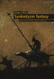 Synkretyzm fantasy Fantasy świata wtórnego; literatura, kultura, mit. Autor: Trębicki Grzegorz. Dadada.pl Okładka książki Synkretyzm fantasy Fantasy świata wtórnego; literatura, kultura, mit