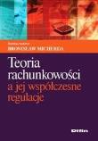 Teoria rachunkowości a jej współczesne regulacje. Autor: Micherda Bronisław. Dadada.pl Okładka książki Teoria rachunkowości a jej współczesne regulacje
