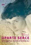 Okładka książki Uparte serce. Poświatowska. Biografia