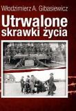 Utrwalone skrawki życia. Autor: Gibasiewicz Włodzimierz A.. Dadada.pl Okładka książki Utrwalone skrawki życia