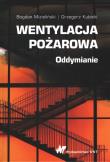 Wentylacja pożarowa. Oddymianie. Autor: Mizieliński Bogdan, Kubicki Grzegorz. Dadada.pl Okładka książki Wentylacja pożarowa. Oddymianie