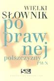 Wielki słownik poprawnej polszczyzny PWN. Autor: Markowski Andrzej. Dadada.pl Okładka książki Wielki słownik poprawnej polszczyzny PWN