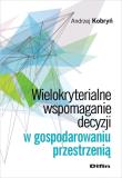 Okładka książki Wielokryterialne wspomaganie decyzji w gospodarowaniu przestrzenią