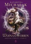 Wojna o Ferrin. Autor: Katarzyna Michalak. Dadada.pl Okładka książki Wojna o Ferrin