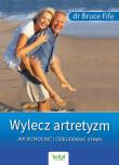 Wylecz artretyzm. Jak wzmocnić i odbudować stawy. Autor: Bruce Fife. Dadada.pl Okładka książki Wylecz artretyzm. Jak wzmocnić i odbudować stawy