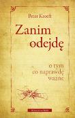 Zanim odejdę. Autor: Kreeft Peter. Dadada.pl Okładka książki Zanim odejdę