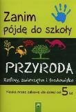 Okładka książki Zanim pójdę do szkoły Przyroda Rośliny, zwierzęta i środowisko