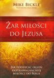 Żar miłości do Jezusa. Autor: Bickle Mike. Dadada.pl Okładka książki Żar miłości do Jezusa