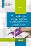 Zarządzanie innowacjami w przedsiębiorstwie. Autor: Karlik Marcin. Dadada.pl Okładka książki Zarządzanie innowacjami w przedsiębiorstwie