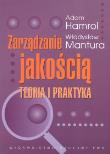 Zarządzanie jakością Teoria i praktyka. Autor: Hamrol Adam, Mantura Władysław. Dadada.pl Okładka książki Zarządzanie jakością Teoria i praktyka