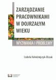 Zarządzanie pracownikami w dojrzałym wieku. Autor: Kołodziejczyk-Olczak Izabela. Dadada.pl Okładka książki Zarządzanie pracownikami w dojrzałym wieku