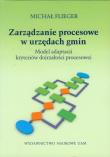 Zarządzanie procesowe w urzędach gmin. Autor: Flieger Michał. Dadada.pl Okładka książki Zarządzanie procesowe w urzędach gmin