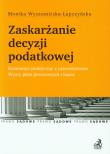 Zaskarżanie decyzji podatkowej. Autor: Wyszomirska-Łapczyńska Monika. Dadada.pl Okładka książki Zaskarżanie decyzji podatkowej