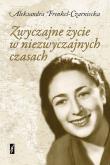 Zwyczajne życie w niezwyczajnych czasach. Autor: Frenkel-Czarniecka Aleksandra. Dadada.pl Okładka książki Zwyczajne życie w niezwyczajnych czasach