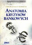 Anatomia kryzysów bankowych. Autor: Hryckiewicz-Gontarczyk Aneta. Dadada.pl Okładka książki Anatomia kryzysów bankowych