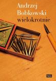 Andrzej Bobkowski wielokrotnie. Autor:   Praca zbiorowa. Dadada.pl Okładka książki Andrzej Bobkowski wielokrotnie