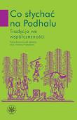 Co słychać na Podhalu Tradycja we współczesności. Wydawca: Wydawnictwo Uniwersytetu Warszawskiego. Dadada.pl Opakowanie Co słychać na Podhalu Tradycja we współczesności