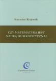 Czy matematyka jest nauką humanistyczną. Autor: Krajewski Stanisław. Dadada.pl Okładka książki Czy matematyka jest nauką humanistyczną