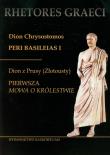 Dion Chrysostomos Peri Basileias 1 Dion z Prusy (Złotousty) Pierwsza mowa o królestwie. Wydawca: Wydawnictwo Naukowe UAM. Dadada.pl Opakowanie Dion Chrysostomos Peri Basileias 1 Dion z Prusy (Złotousty) Pierwsza mowa o królestwie
