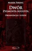 Dwór Zygmunta Augusta. Organizacja i ludzie. Autor: Ferenc Marek. Dadada.pl Okładka książki Dwór Zygmunta Augusta. Organizacja i ludzie