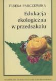 Edukacja ekologiczna w przedszkolu. Autor: Parczewska Teresa. Dadada.pl Okładka książki Edukacja ekologiczna w przedszkolu