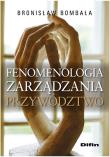 Fenomenologia zarządzania Przywództwo. Autor: Bombała Bronisław. Dadada.pl Okładka książki Fenomenologia zarządzania Przywództwo