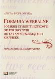 Formuły werbalne polskiej etykiety językowej od połowy XVIII do lat sześćdziesiątych XIX wieku. Autor: Pawłowska Anita. Dadada.pl Okładka książki Formuły werbalne polskiej etykiety językowej od połowy XVIII do lat sześćdziesiątych XIX wieku