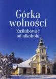 Górka wolnosci. Zaślubować od alkoholu. Autor: Rusin Sławomir. Dadada.pl Okładka książki Górka wolnosci. Zaślubować od alkoholu