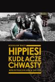Hippiesi, kudłacze, chwasty Hipisi w Polsce w latach 1967-1975. Autor: Tracz Bogusław. Dadada.pl Okładka książki Hippiesi, kudłacze, chwasty Hipisi w Polsce w latach 1967-1975