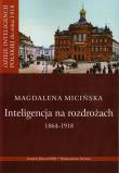 Okładka książki Inteligencja na rozdrożu 1864-1918