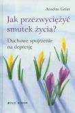 Jak przezwyciężyć smutek życia?. Autor: Anselm Grun. Dadada.pl Okładka książki Jak przezwyciężyć smutek życia?