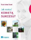 Jak zostać kobietą sukcesu. Autor: Swat Ewa Anna. Dadada.pl Okładka książki Jak zostać kobietą sukcesu