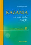 Kazania na niedziele i święta w roku liturgicznym B. Autor: Raible Wolfgang. Dadada.pl Okładka książki Kazania na niedziele i święta w roku liturgicznym B