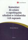 Komentarz do ustawy o zapobieganiu szkodom w środowisku i ich naprawie. Autor: Rakoczy Bartosz. Dadada.pl Okładka książki Komentarz do ustawy o zapobieganiu szkodom w środowisku i ich naprawie