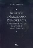 Kościół a Narodowa Demokracja w Królestwie Polskim do wybuchu I wojny światowej. Autor: Zaleska Ilona. Dadada.pl Okładka książki Kościół a Narodowa Demokracja w Królestwie Polskim do wybuchu I wojny światowej