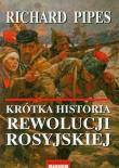 Krótka historia rewolucji rosyjskiej. Autor: Pipes Richard. Dadada.pl Okładka książki Krótka historia rewolucji rosyjskiej