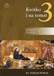 Krótko i na temat 3. Homilie na rok A. Autor: Horak Tomasz. Dadada.pl Okładka książki Krótko i na temat 3. Homilie na rok A