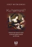 Ku harmonii?. Autor: Wiśniewski Jerzy W.. Dadada.pl Okładka książki Ku harmonii?