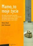 Mamo, to moje życie. Autor: Cloud Henry, John Townsend. Dadada.pl Okładka książki Mamo, to moje życie