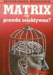 Matrix czy prawda selektywna?. Autor: Strzyżewski Tomasz. Dadada.pl Okładka książki Matrix czy prawda selektywna?