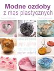 Modne ozdoby z mas plastycznych. Autor: Góźdź Joanna, Piotr Syndoman. Dadada.pl Okładka książki Modne ozdoby z mas plastycznych