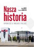 Nasza historia Opowieść o wolnej Polsce. Autor: Bereś Witaold, Krzysztof Burnetko. Dadada.pl Okładka książki Nasza historia Opowieść o wolnej Polsce